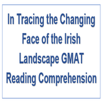 In Tracing the Changing Face of the Irish Landscape GMAT Reading Comprehension